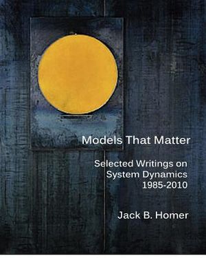 Models That Matter: Selected Writings on System Dynamics 1985-2010 image number 0
