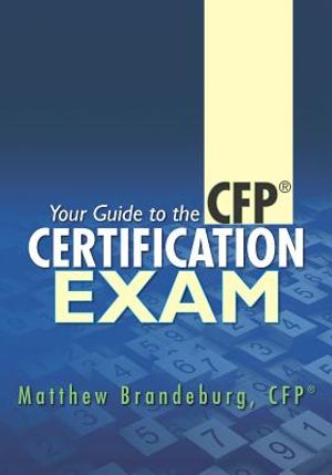 Your Guide to the CFP Certification Exam: A Supplement to Financial Planning Coursework and Self-Study Materials (3rd Edition) image number 0