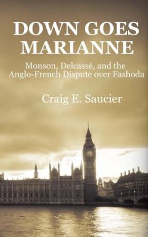 Down Goes Marianne: Monson, Delcass&eacute;, and the Anglo-French Dispute Over Fashoda image number 0