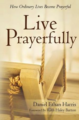 Live Prayerfully: How Ordinary Lives Become Prayerful image number 0