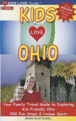 Kids Love Ohio: Your Family Travel Guide to Exploring Kid-Friendly Ohio: 500 Fun Stops & Unique Spots image number 0