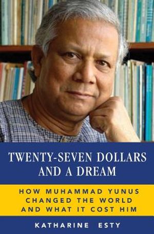 Twenty-Seven Dollars and a Dream: How Muhammad Yunus Changed the World and What It Cost Him image number 0