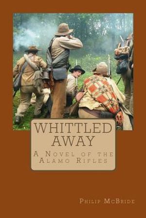 Whittled Away: A Novel of the Alamo Rifles in the Civil War image number 0