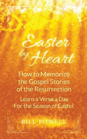 Easter by Heart: How to Memorize the Gospel Stories of the Resurrection: Learn One Verse a Day For the Season of Easter image number 0