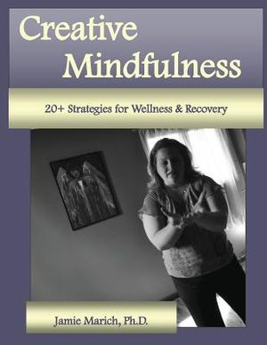 Creative Mindfulness: 20+ Strategies for Wellness & Recovery image number 0