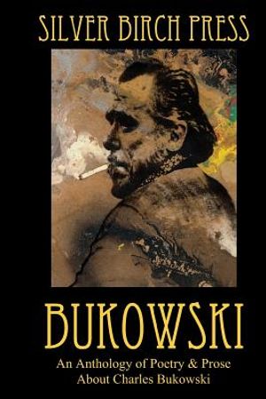 Bukowski: An Anthology of Poetry & Prose About Charles Bukowski image number 0