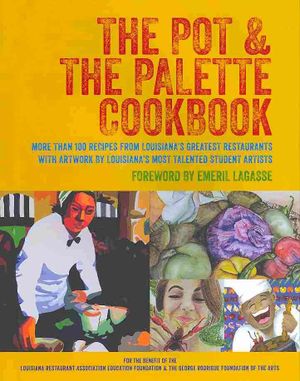 The Pot & the Palette Cookbook : More Than 100 Recipes from Louisiana's Greatest Restaurants With Artwork by Louisiana's Most Talented Student Artists image number 0