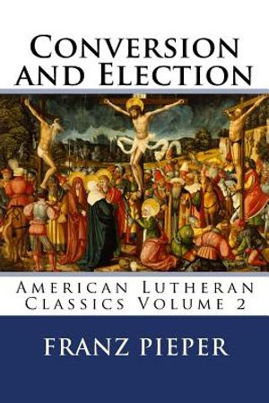Conversion and Election: A Plea for a United Lutheranism in America image number 0