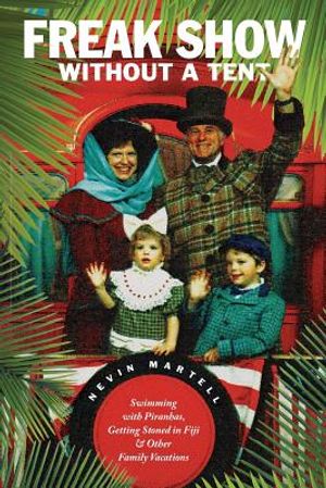 Freak Show Without A Tent: Swimming with Piranhas, Getting Stoned in Fiji, and Other Family Vacations image number 0