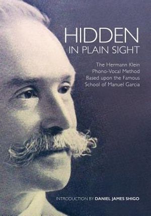 Hidden in Plain Sight: The Herman Klein Phono-Vocal Method Based upon the Famous School of Manuel Garc&iacute;a image number 0