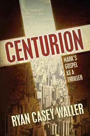 Centurion: Mark's Gospel as a Thriller image number 0