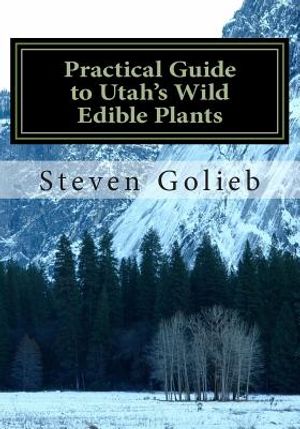 Practical Guide to Utah's Wild Edible Plants: A Survival Handbook image number 0