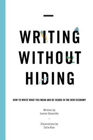 Writing Without Hiding: How to Write What You Mean and Be Heard in the New Economy image number 0