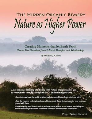 The Hidden Organic Remedy: Nature As Higher Power: Creating Moments That Let Earth Teach image number 0