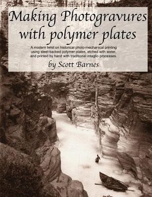 Making Photogravures With Polymer Plates: A modern technique of historical photo-mechanical printing using steel-backed polymer plates, etched with wa image number 0