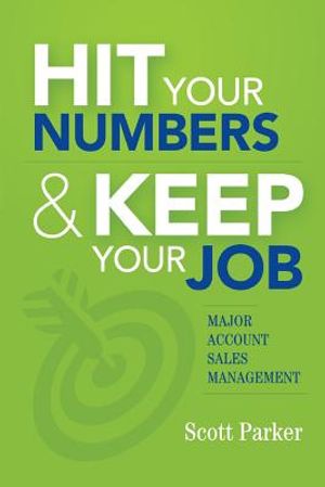 Hit Your Numbers & Keep Your Job: A Practical Guide to Major Account Sales Management image number 0
