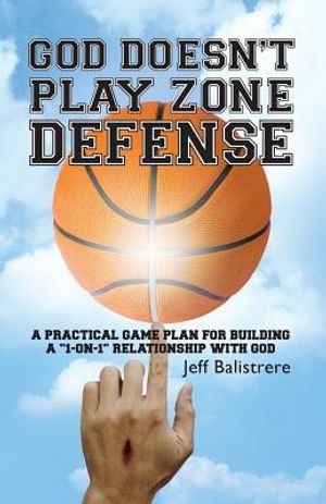 God Doesn't Play Zone Defense: A Practical Game Plan For Building a "1-on-1" Relationship with God image number 0