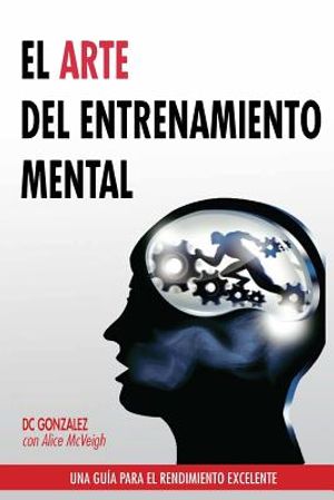 El Arte del Entrenamiento Mental: Una Guia Para El Rendimiento Excelente image number 0