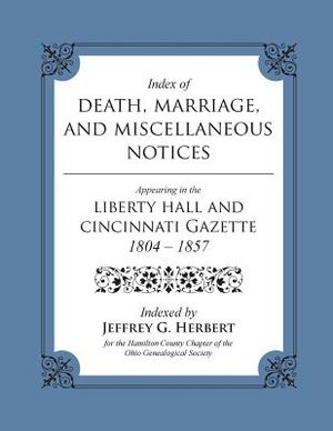 Index of Death, Marriage, and Miscellaneous Notices Appearing in the Liberty Hall and Cincinnati Gazette, 1804 - 1857 image number 0