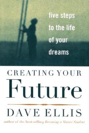 Creating Your Future: Five Steps to the Life of Your Dreams image number 0