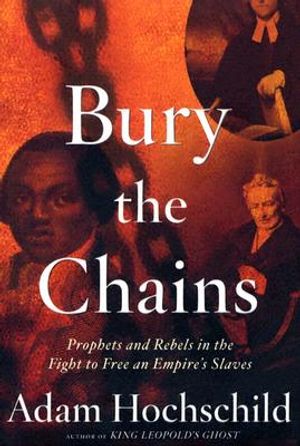 Bury the Chains: Prophets and Rebels in the Fight to Free an Empire's Slaves image number 0
