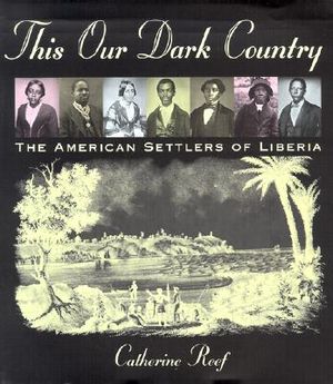 This Our Dark Country: The American Settlers of Liberia image number 0