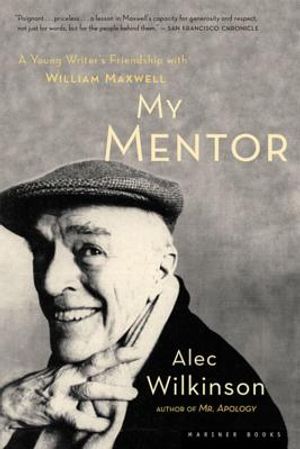My Mentor: A Young Man's Friendship with William Maxwell image number 0