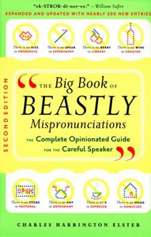 The Big Book of Beastly Mispronunciations: The Complete Opinionated Guide for the Careful Speaker image number 0