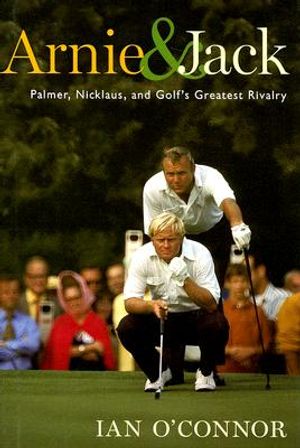 Arnie & Jack: Palmer, Nicklaus, and Golf's Greatest Rivalry image number 0