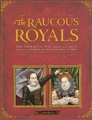 The Raucous Royals: Test Your Royal Wits: Crack Codes, Solve Mysteries, and Deduce Which Royal Rumors Are True image number 0