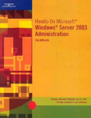 Hands-On Microsoft Windows Server 2003 Administration [With CDROM ...