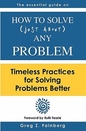 How to solve just about any problem: Timeless practices for solving problems better image number 0
