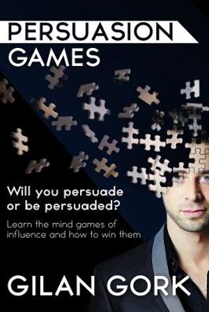 Persuasion Games: Will you persuade or be persuaded? Learn the mind games of influence and how to win them image number 0