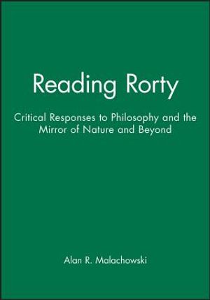 Reading Rorty: Critical Responses to Philosophy and the Mirror of Nature and Beyond image number 0