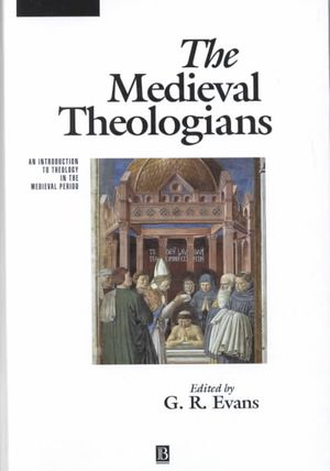 The Medieval Theologians: An Introduction to Theology in the Medieval Period image number 0