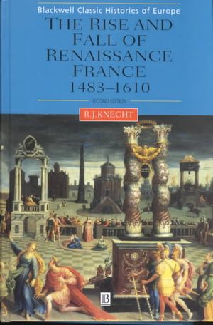 The Rise and Fall of Renaissance France: 1483-1610 image number 0