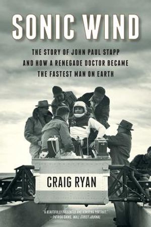 Sonic Wind: The Story of John Paul Stapp and How a Renegade Doctor Became the Fastest Man on Earth image number 0