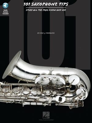 101 Saxophone Tips: Stuff All the Pros Know and Use image number 0