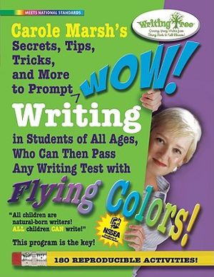 Carole Marsh's Secrets, Tips, Tricks, and More to Prompt WOW! Writing by Students of All Ages, Who Can Then Pass Any Writing Test with Flying Colors! image number 0