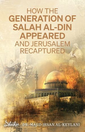 How the Generation of Salah Al-Din Appeared and Jerusalem Recaptured image number 0