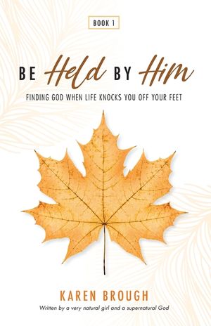 Be Held By Him: Finding God When Life Knocks You Off Your Feet image number 0