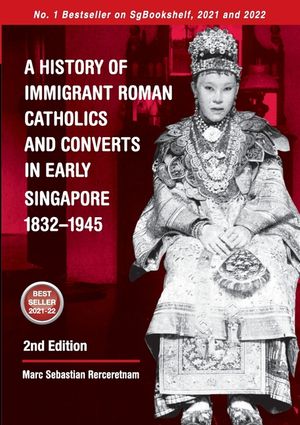 A History of Immigrant Roman Catholics and Converts in Early Singapore 1832-1945 image number 0