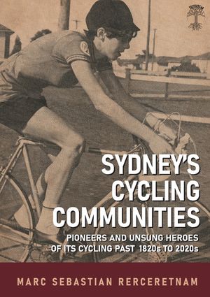 Sydney's Cycling Communities - Pioneers and Unsung Heroes of its Cycling Past 1820s to 2020s image number 0