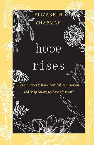 Hope Rises: Honest Stories to Honour Our Babies in Heaven and Bring Healing to Those Left Behind image number 0