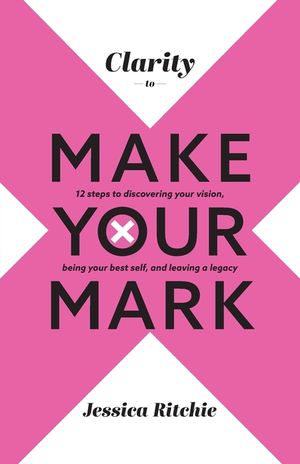 Clarity to Make Your Mark: 12 Steps to discovering your vision, being your best self, and leaving a legacy image number 0