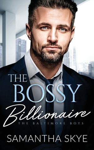 The Bossy Billionaire: An opposites attract billionaire romance image number 0
