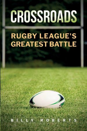 Crossroads: Rugby League's Greatest Battle image number 0