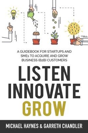 Listen, Innovate, Grow: A Guidebook for Startups and Small Businesses Looking to Acquire and Grow Business Customers image number 0