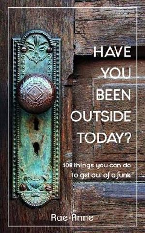Have you been outside today?: 108 things you can do to get out of a funk. image number 0