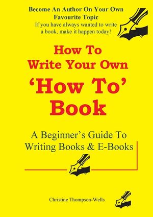 How To Write A How To Book: A Beginner's Guide To Writing Books And E-Books image number 0